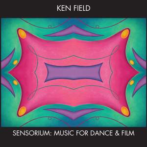 Ken Field: Sensorium - Music for Dance and Film