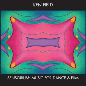Ken Field: Sensorium - Music for Dance and Film