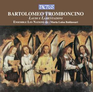 Bartolomeo Tromboncino: Laudi e Lamentazioni