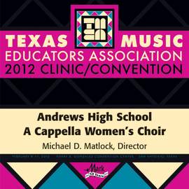 2012 Texas Music Educators Association (TMEA): Andrews High School A Cappella Women’s Choir