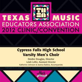 2012 Texas Music Educators Association (TMEA): Cypress Falls High School Varsity Men’s Choir