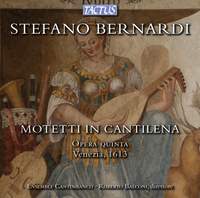 Stefano Bernardi: Motetti in Cantilena & Opera Quinta