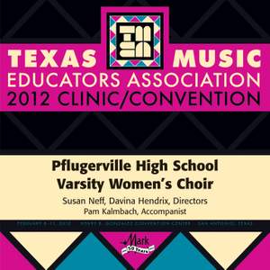 2012 Texas Music Educators Association (TMEA): Pflugerville High School Varsity Women’s Choir