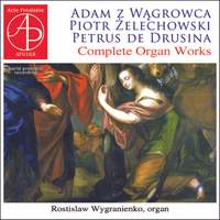 Wagrowca, Zelechowski & Drusinal: Complete Organ Works