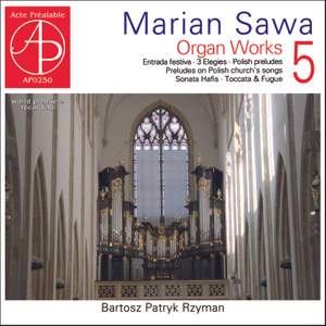 Marian Sawa: Organ Works Volume 5