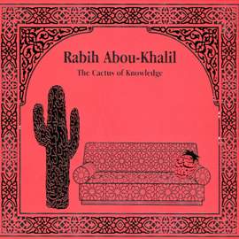 Abou-Khalil, Rabih: Cactus of Knowledge (The)