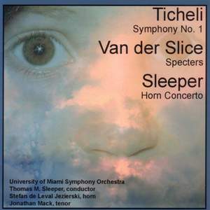 Frank Ticheli: Symphony No. 1 & Thomas Sleeper: Horn Concerto