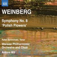Weinberg Antoni Wit, Rafal Bartminski, Warsaw Philharmonic Orchestra and Choir Naxos: 8572873 Symphony No 8 Polish Flowers