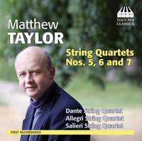 Matthew Taylor: String Quartets Nos. 5-7