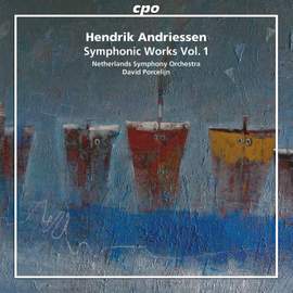 Hendrik Andriessen: Symphonic Works, Vol. 1