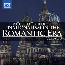 A Guided Tour of Nationalism in the Romantic Era, Vol. 5