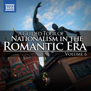 A Guided Tour of Nationalism in the Romantic Era, Vol. 6