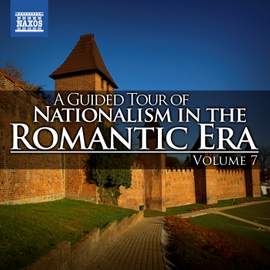 A Guided Tour of Nationalism in the Romantic Era, Vol. 7