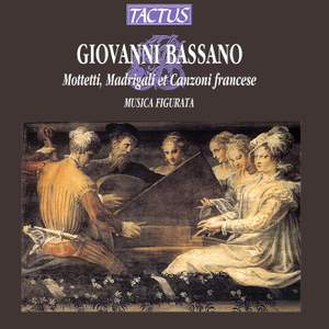 Giovanni Bassano: Mottetti, Madrigali et Canzoni francese