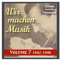 History of German Film Music, Vol. 7: Wir machen Musik (We Make Music) (1942-1945)