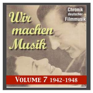 History of German Film Music, Vol. 7: Wir machen Musik (We Make Music) (1942-1945)
