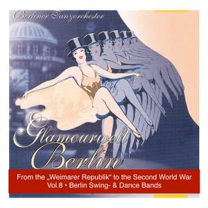 Glamourwelt Berlin, Vol. 8: Die großen Berliner Tanzorchester