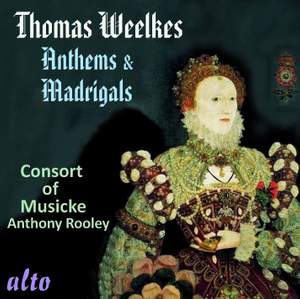 Thomas Weelkes (1576-1623) Anthems & Madrigals