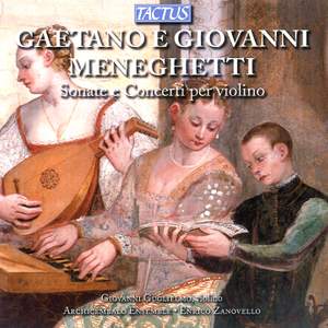 Gaetano & Giovanni Meneghetti: Sonate e Concerti per violino