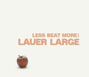 Lauer Large: Less Beat More!