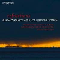 refractions: Choral Works by Valen, Berg, Messiaen & Webern