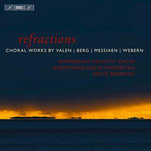 refractions: Choral Works by Valen, Berg, Messiaen & Webern