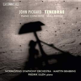 John Pickard: Tenebrae, Piano Concerto & Sea-Change