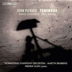 John Pickard: Tenebrae, Piano Concerto & Sea-Change