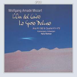 Mozart: L'Oca del Cairo & Lo Sposo Deluso