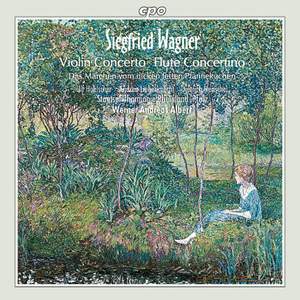 Siegfried Wagner: Violin Concerto & Flute Concertino