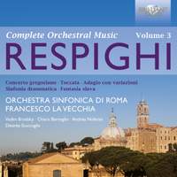 Respighi: Complete Orchestral Music Volume 3