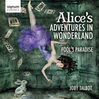 Joby Talbot: Alice’s Adventures in Wonderland & Fool's Paradise