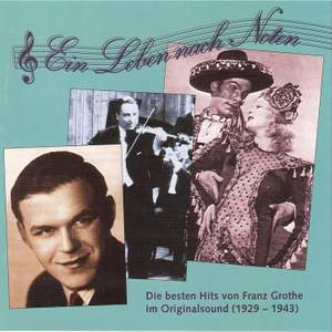 Die besten Hits von Franz Grothe im Originalsound, Vol. 1, 'Ein Leben nach Noten' (1929-1943)