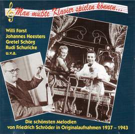 Man müsste Klavier spielen können” – Die schönsten Melodien von Friedrich Schröder in Originalaufnahmen (1937-1943)