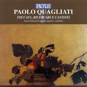 Paolo Quagliati: Toccata, Ricercari e Canzoni