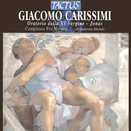 Carissimi: Oratorio della SS vergine & Jonas