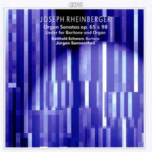 Rheinberger: Organ Sonatas, Op. 65 & 98 and Lieder for Baritone and Organ