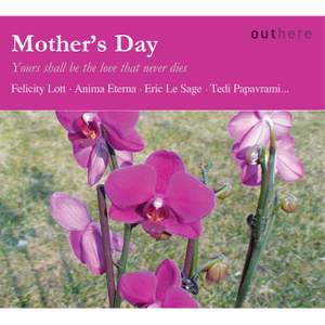 Mother's Day: Yours Shall Be the Love That Never Dies