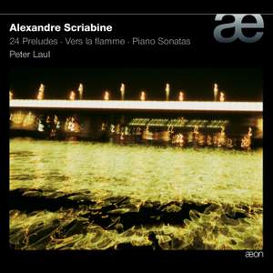 Scriabin: Vers la Flamme, 24 Preludes, Piano Sonatas