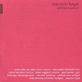 Kagel: Sankt Bach Passion (St. Bach Passion), for soloists, chorus & orchestra