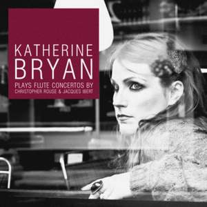 Katherine Bryan plays Flute Concertos by Christopher Rouse and Jacques Ibert Product Image