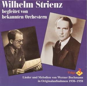 Wilhelm Strienz singt und bekannte Orchester spielen Lieder und Melodien von Werner Bochmann, Vol. 3 (1938-1958)