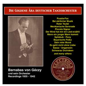 The Golden Era of the German Dance Orchestra: Barnabas von Geczy mit seinem Orchester, Vol. 1 (1935-1940)