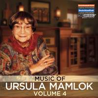 Music of Ursula Mamlok Volume 4
