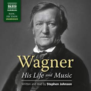 Wagner: His Life and Music (unabridged)