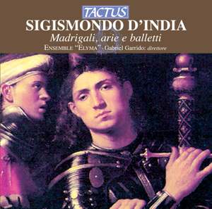 Sigismondo D'India: Madrigali, Arie e Balletti