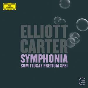 Elliott Carter: Clarinet Concerto & Symphonia: Sum Fluxae Pretium Spei