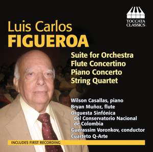 Luis Carlos Figueroa: Suite for Orchestra, Concertos & String Quartet