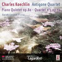 Koechlin: Piano Quintet & String Quartet No. 3