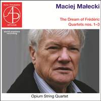 Maciej Malecki: The Dream of Frederic, String Quartets Nos. 1 - 3